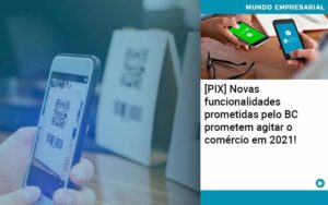 Pix Bc Promete Saque No Comercio E Compras Offline Para 2021 - Contabilidade em São Paulo - SP | Contabilidade Real