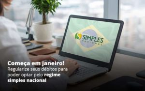 Comeca Em Janeiro Regularize Seus Debitos Para Optar Pelo Regime Simples Nacional Post 1 - Contabilidade em São Paulo - SP | Contabilidade Real