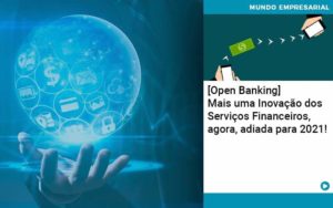 Open Banking Mais Uma Inovacao Dos Servicos Financeiros Agora Adiada Para 2021 - Contabilidade em São Paulo - SP | Contabilidade Real