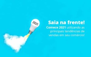 Saia Na Frente Comece 2021 Utilizando As Principais Tendencias De Vendas Em Seu Comercio Post 1 - Contabilidade em São Paulo - SP | Contabilidade Real
