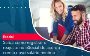 Saiba Como Registrar O Reajuste No E Social De Acordo Com O Novo Salario Minimo - Contabilidade em São Paulo - SP | Contabilidade Real