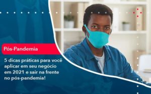 5 Dicas Práticas Para Você Aplicar Em Seu Negócio Em 2021 E Sair Na Frente No Pós Pandemia 1 - Contabilidade em São Paulo - SP | Contabilidade Real