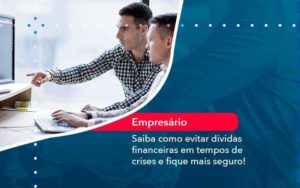 Saiba Como Evitar Dividas Financeiras Em Tempos De Crises E Fique Mais Seguro 1 - Contabilidade em São Paulo - SP | Contabilidade Real