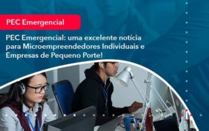 Pec Emergencial Uma Excelente Noticia Para Microempreendedores Individuais E Empresas De Pequeno Porte 1 - Contabilidade em São Paulo - SP | Contabilidade Real