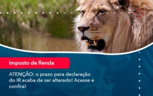 Atencao O Prazo Para Declaracao Do Ir Acaba De Ser Alterado Acesse E Confira (1) Contabilidade Na Zona Sul - Contabilidade na Zona Sul